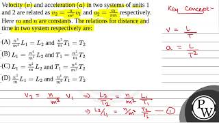 Velocity \v\ and acceleration \a\ in two systems of units 1 and 2 are related as \v 2 [upl. by Dnalerb]