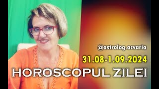 WEEKEND 31 AUGUST  1 SEPTEMBRIE 2024 ☀♍ HOROSCOPUL ZILEI cu astrolog Acvaria 🚩Today Horoscope [upl. by Lister783]