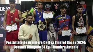 Festivitate de premiere CN Box Tineret Bacau 2024 Centura Campion 67 kg  Dumitru Antonio [upl. by Neggem270]