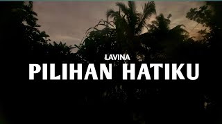 LAVINA  PILIHAN HATIKU lirikvideo [upl. by Robbins]