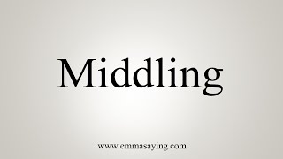 How To Say Middling [upl. by Gilbertina]