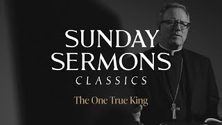 Classic Sunday Sermon The One True King [upl. by Iegres]