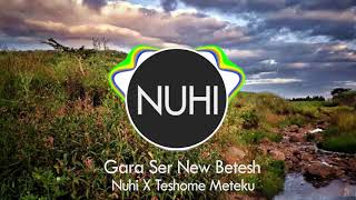 Gara Ser New Betesh  Nuhi ft Teshome Meteku [upl. by Atnad567]