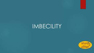 Imbecility Meaning [upl. by Eahc]