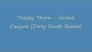 Tracey Thorn  Grand Canyon Dirty South Remix [upl. by Launamme]