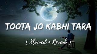 Toota Jo Kabhi Tara Lofi Version  SlowedReverbs  lofi love [upl. by Ydoc]