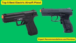 Best Electric Airsoft Pistol 2024 The Ultimate Electric Airsoft Pistol Review [upl. by Lani845]