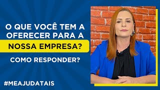 O que você tem a oferecer para a nossa empresa Como responder meajudatais [upl. by Zelde]