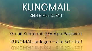 Gmail Konto in KUNOMAIL anlegen mit Google2FaktorAuthentifizierung alle Schritte emaildesign [upl. by Narruc726]