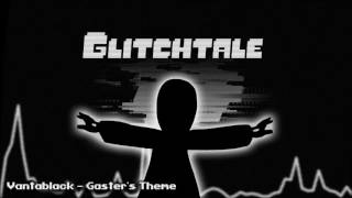 Glitchtale OST  Vantablack Gasters Theme [upl. by Aerbma]