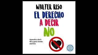 El Derecho a Decir No Cómo Ganar Autoestima sin perder Asertividad Audiolibro 🎧 de Walter Riso [upl. by Eninnej]