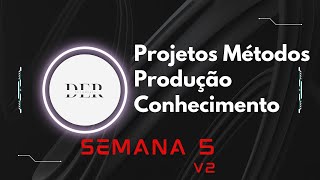 Projetos e Métodos para a Produção do Conhecimento Semana 5 [upl. by Moonier617]