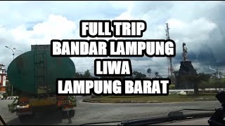 FULL TRIP BANDAR LAMPUNG LIWA LAMPUNG BARAT [upl. by Onitrof]