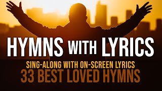 Hymns with Lyrics  33 Best Loved Hymns  Over 1 hour with OnScreen Lyrics [upl. by Eirok]