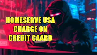 What If Homeserve USA Charged Your Credit Card  Can You Get A Refund [upl. by Lyrret836]