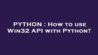 PYTHON  How to use Win32 API with Python [upl. by Ellehcram]