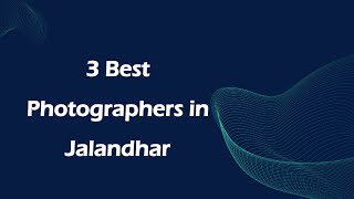 3 Best Photographers in Jalandhar Punjab 2024  Photographers [upl. by Ettevets]