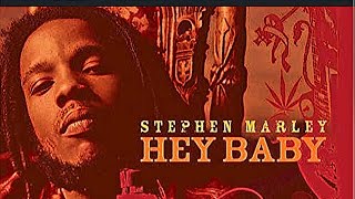 Stephen Marley  Hey Baby  Mix [upl. by Ddahc]