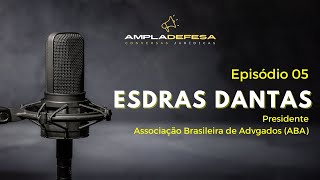 EP 05  ESDRAS DANTAS DE SOUZA Presidente da Associação Brasileira de Advogados  ABA [upl. by Warms]