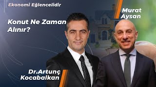 Konut Ne Zaman Alınır  Murat Aysan DrArtunç Kocabalkan [upl. by Loren659]