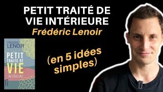 Petit traité de vie intérieure de Frédéric Lenoir en 5 idées simples [upl. by Annet]