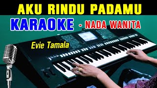 AKU RINDU PADAMU  Evie Tamala  KARAOKE Nada Wanita [upl. by Huckaby250]