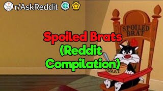 Spoiled Brats Reddit Compilation [upl. by Ytirev]