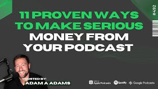 11 Proven Ways To Make Serious Money From Your Podcast 13 [upl. by Deborah]