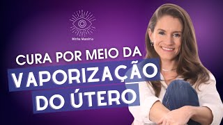 Vaporização do Útero com uma Terapeuta Tudo que Você Precisa Saber para Começar [upl. by Philipa]