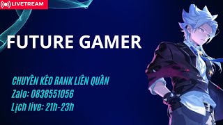 Live Kéo Rank Đại Cao Thủ Liên Quân MobileFUTURE GAMER [upl. by Airamas285]