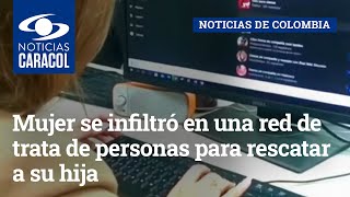 Mujer se infiltró en una red de trata de personas para rescatar a su hija [upl. by Ardied]