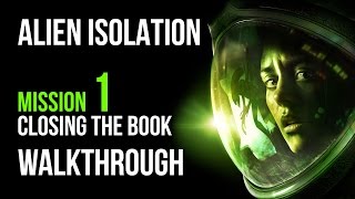 Alien Isolation Walkthrough Mission 1 Closing the Book Gameplay Lets Play [upl. by Rodney892]