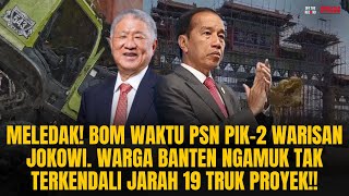 B0M WAKTU PIK2 WARISAN JOKOWI WARGA BANTEN NGAMUK TAK TERKENDALI JARAH 19 TRUK PROYEK  OTR Eps780 [upl. by Nelram]