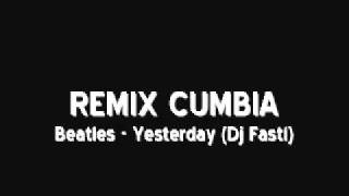 The Beatles  Yesterday REMIX CUMBIA Dj Fastí [upl. by Jariv]