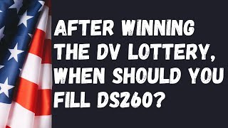 After winning the DV Lottery when should you fill out the visa form DS260 [upl. by Apicella]