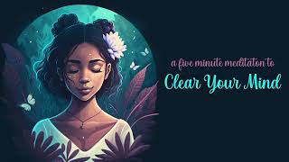 Clear Your Mind a Five Minute Guided Meditation [upl. by Thanos]