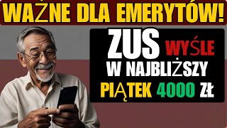 WAŻNE DLA EMERYTÓW ZUS WYŚLE ​​W NAJBLIŻSZY PIĄTEK 4000 ZŁ DO WSZYSTKICH EMERYTÓW [upl. by Decato]