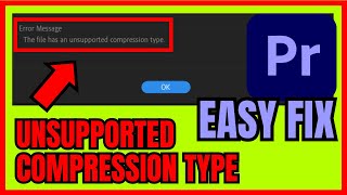 This File Has An UNSUPPORTED Compression Type Premiere Pro EASY FIX [upl. by Stamata]