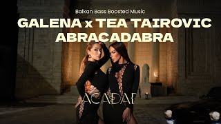 GALENA x TEA TAIROVIC  ABRACADABRA Bass Boosted [upl. by Eelessej]