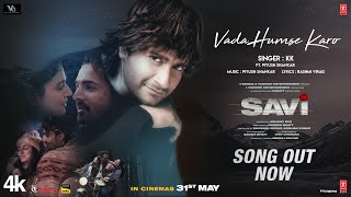 SAVI Vada Humse Karo Song  Divya Khossla Harshvardhan Rane  KK  Piyush Mukesh B Abhinay D [upl. by Ettenauq]