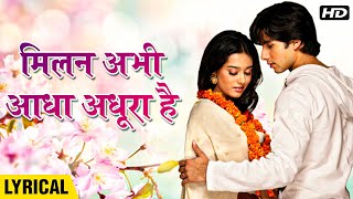 Milan Abhi Aadha Adhura Hai Hindi Lyrics  Vivah  Shahid Kapoor Amrita Rao  Ravindra Jain [upl. by Brandise]