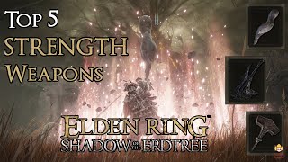 Elden Ring Shadow of the Erdtree  Top 5 Strength Weapons [upl. by Innep817]