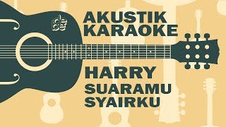 Suaramu Syairku  Harry Akustik Karaoke  Lowkey [upl. by Tonl]