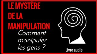 Le mystère de la manipulation  Comment manipuler les gens  livre audio [upl. by Irol636]