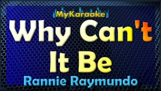 Why Cant It Be  Karaoke version in the style of Rannie Raymundo [upl. by Oirottiv]