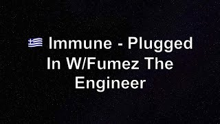 🇬🇷 Immune  Plugged In WFumez The Engineer Lyrics [upl. by Zetrauq]