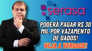 SERASA poderá pagar R 30 mil por vazamento de dados Veja a verdade [upl. by Chiou]