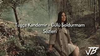 Tuğçe Kandemir  Gülü Soldurmam Sözleri Lyrics [upl. by Attemaj]