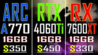 ARC A770 vs RTX 4060Ti vs RX 7600XT  PC GAMES BENCHMARK TEST [upl. by Reiche]