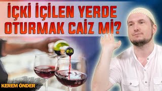 İçki içilen yerde oturmak caiz mi  Kerem Önder [upl. by Izaak129]